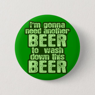 Badge Rond 5 Cm Aller avoir besoin d'un autre irlandais de bière