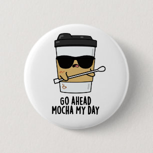 Badge Rond 5 Cm Aller devant Mocha Ma journée Funny Coffee Pun