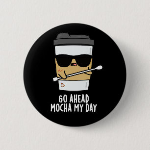 Badge Rond 5 Cm Aller devant Mocha Ma journée Funny Coffee Pun Dar