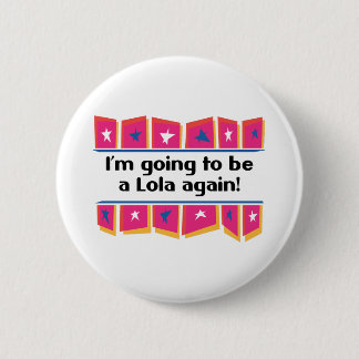 Badge Rond 5 Cm Aller être un Lola encore !