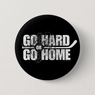 Badge Rond 5 Cm Allez dur ou rentrez à la maison (l'hockey)