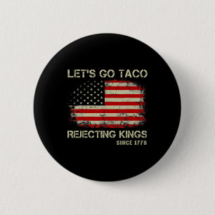 Badge Rond 5 Cm Allons-y Rois rejetant les tacos depuis 1776 Améri