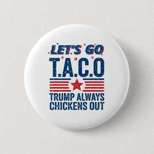 Badge Rond 5 Cm Allons-y, Taco Trump finit toujours par chasser la