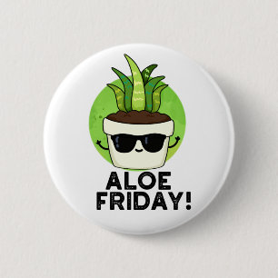 Badge Rond 5 Cm Aloe Friday Funny Aloe Vera Plante Pun