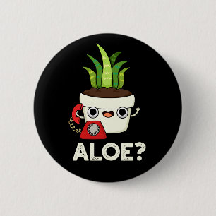 Badge Rond 5 Cm Aloe Funny Plante Hello Pun Dark BG