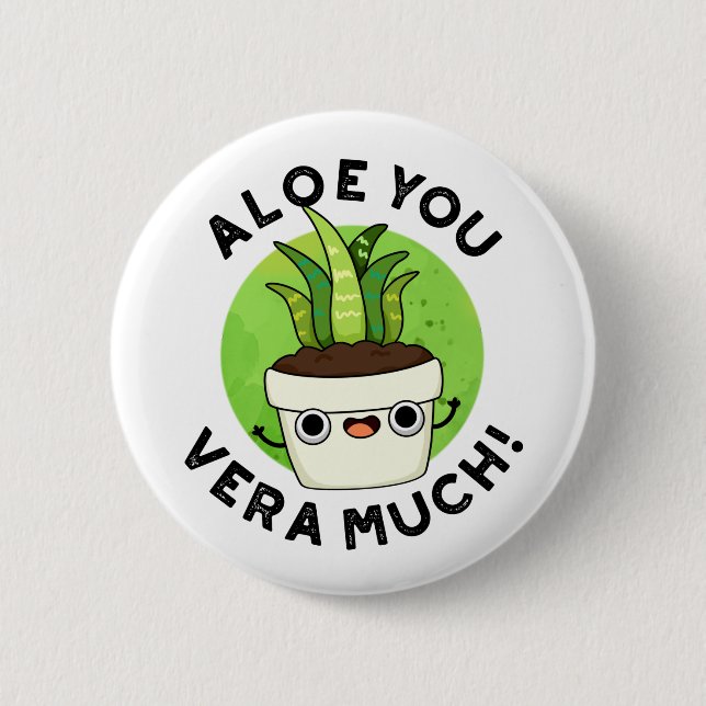Badge Rond 5 Cm Aloe You Vera Beaucoup Drôle Plante Pun (Devant)