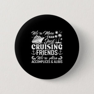 Badge Rond 5 Cm Amis de croisière, nous sommes complices et alibis
