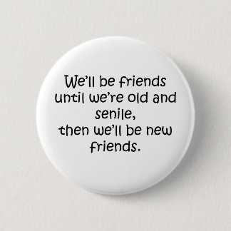 Badge Rond 5 Cm Amis jusqu'à ce que nous soyons vieille et sénile