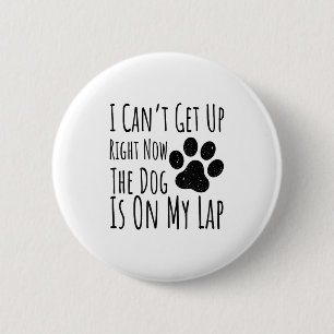Badge Rond 5 Cm Amoureux des chiens, je ne peux pas me lever maint