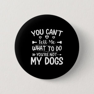 Badge Rond 5 Cm Amoureux des chiens - Vous ne pouvez pas me dire q