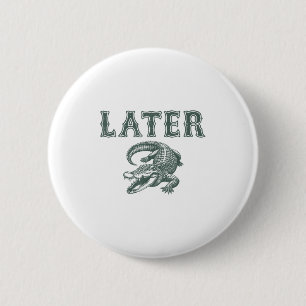 Badge Rond 5 Cm Amusant Alligator Pun plus tard Gator