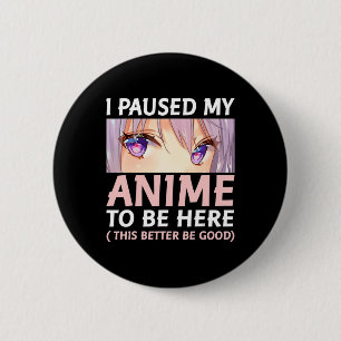 Badge Rond 5 Cm Amusant Anime J'Ai Pause Mon Anime Pour Être Ici A