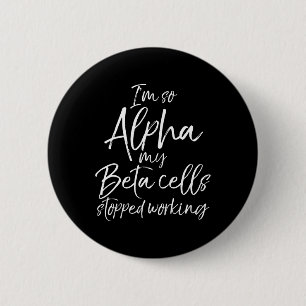 Badge Rond 5 Cm Amusants Type 1 Cadeau Je suis tellement Alpha My