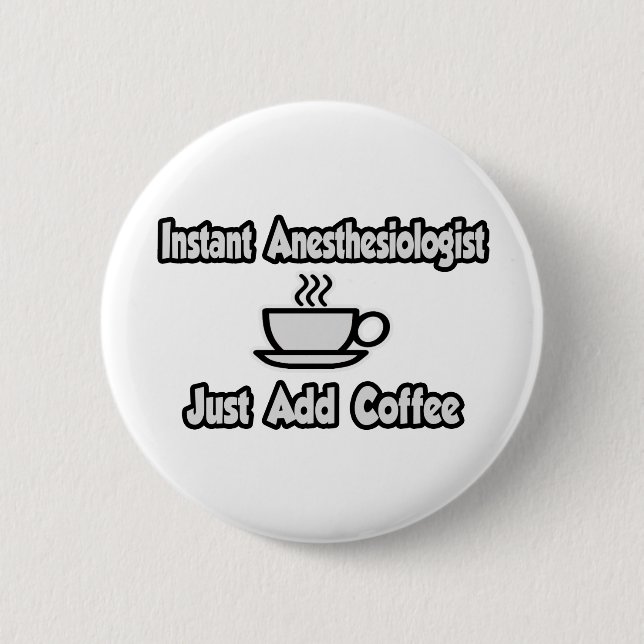 Badge Rond 5 Cm Anesthésiste Instant... Ajoutez Juste Du Café (Devant)