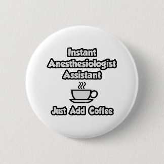 Badge Rond 5 Cm Anesthésiste Instant Asst .. Juste ajouter du café