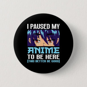 Badge Rond 5 Cm Anime Otaku J'Ai Pause Mon Anime D'Être Ici Cette