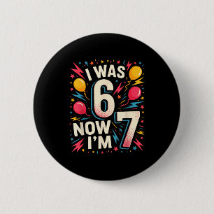 Badge Rond 5 Cm Anniversaire 7 Ans J'avais 6 Ans Maintenant J'ai 7