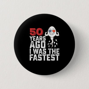 Badge Rond 5 Cm Anniversaire Il Y A 50 Ans J'Étais Le Plus Rapide