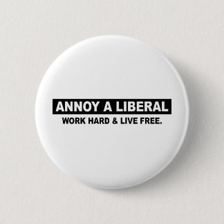 BADGE ROND 5 CM ANNOY A LIBERAL TRAVAIL DUR ET LIVE FREE