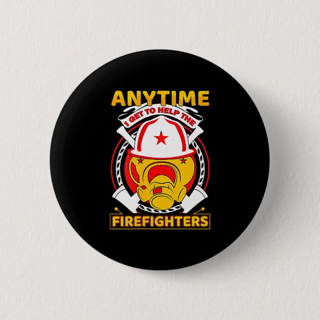 Badge Rond 5 Cm Anytime I Get To Help Fireman Gift Proud Firefight (Devant)