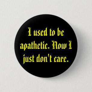 Badge Rond 5 Cm Apathique ne vous inquiétez pas