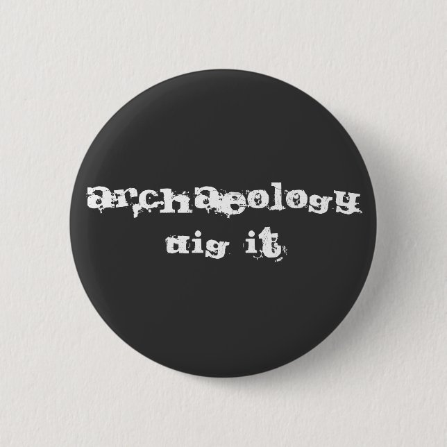 Badge Rond 5 Cm Archéologie : Creusez-la ! (Devant)