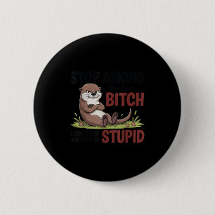 Badge Rond 5 Cm Arrête de demander pourquoi je suis un je ne deman