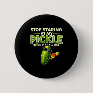 Badge Rond 5 Cm Arrête de fixer mon cornichon grosse aneth dicton