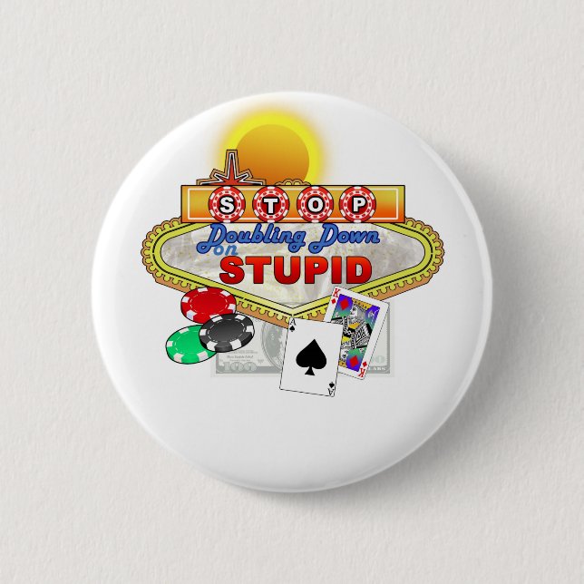 Badge Rond 5 Cm Arrêter de doubler vers le bas sur Bouton Stupide( (Devant)