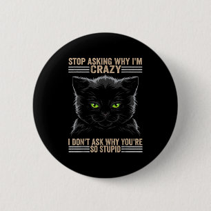 Badge Rond 5 Cm Arrêtez de Demander Pourquoi Je Suis Fou Des Chats