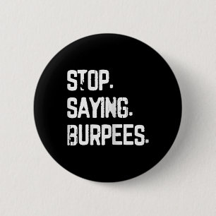 Badge Rond 5 Cm Arrêtez de dire Burpees Exercice Bodybuilding Gag 