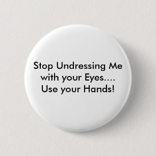Badge Rond 5 Cm Arrêtez de me déshabiller avec vos yeux.... Util