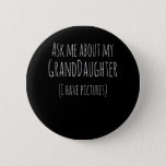 Badge Rond 5 Cm Ask Me About My Granddaughter I Have Pictures<br><div class="desc">Ask Me About My Granddaughter I Have Pictures</div>