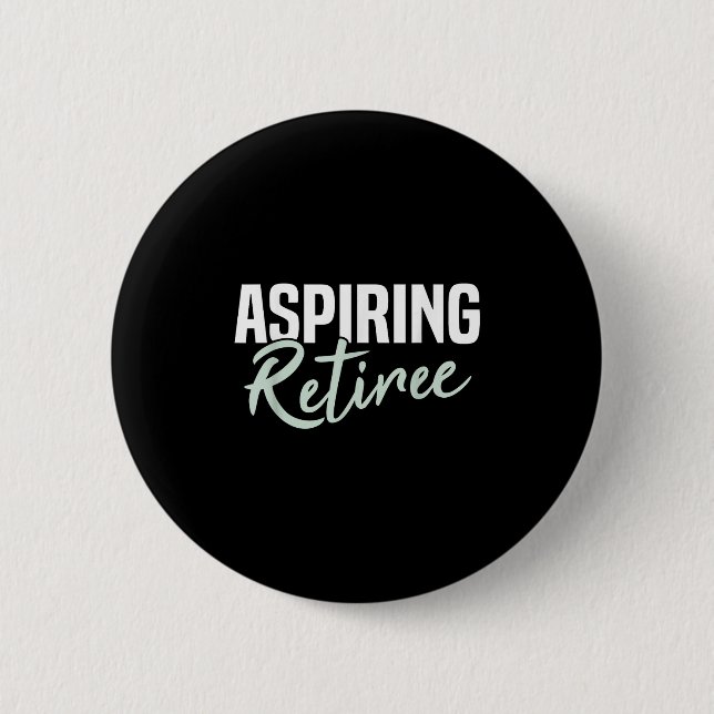 Badge Rond 5 Cm Aspirant Retraite Drôle cadeau de retraite (Devant)