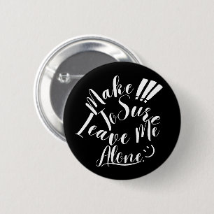 Badge Rond 5 Cm Assurez-vous de me laisser seul Texte blanc