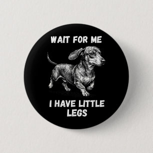 Badge Rond 5 Cm Attendez d'avoir des petites jambes tout-petit chi