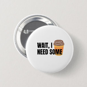 Badge Rond 5 Cm Attendez, j'ai besoin de café – Citation drôle de 