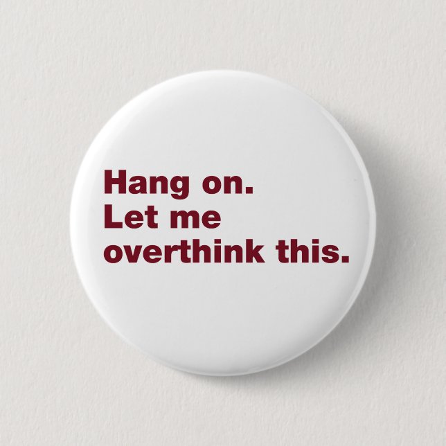 Badge Rond 5 Cm Attendez. Permettez-moi d'y réfléchir. (Devant)
