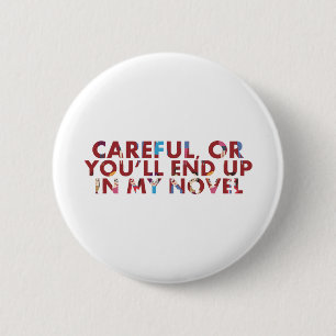 Badge Rond 5 Cm Attention, ou vous finirez dans mon roman (avec de