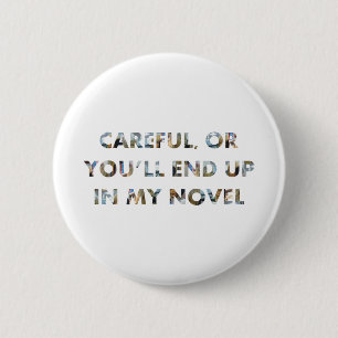 Badge Rond 5 Cm Attention, ou vous finirez dans un roman (avec vis