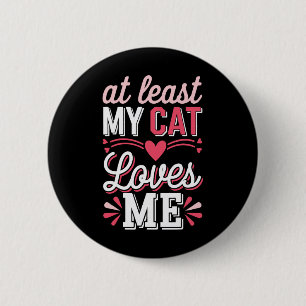 Badge Rond 5 Cm Au moins mon chat m'aime drôle anti-valentin simpl