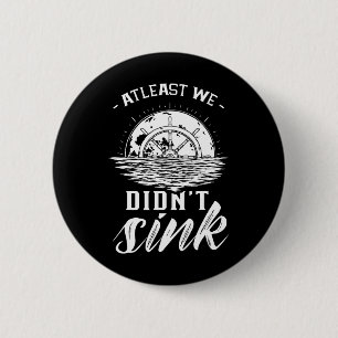 Badge Rond 5 Cm Au moins, nous n'avons pas coulé le bateau du capi