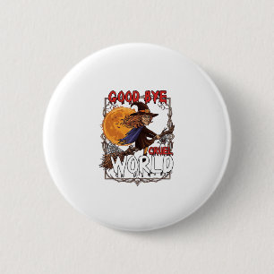 Badge Rond 5 Cm Au revoir monde cruel sorcière Halloween pleine lu