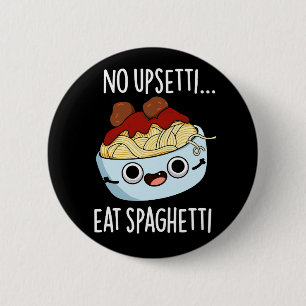 Badge Rond 5 Cm Aucun Upsetti Ne Mange Spaghetti Drôle Pun Aliment