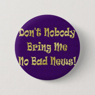 Badge Rond 5 Cm "Aucune mauvaise nouvelle "