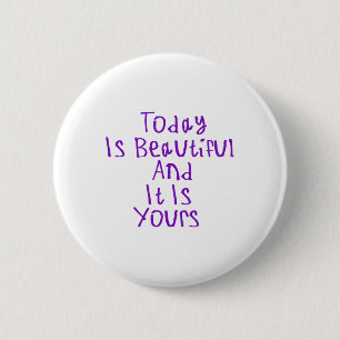 Badge Rond 5 Cm Aujourd'hui est beau et c'est à vous Sticker1