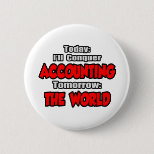 Badge Rond 5 Cm Aujourd'hui, la comptabilité...Demain, le monde