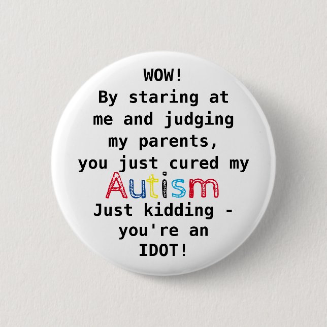 Badge Rond 5 Cm Autisme drôle | Vous êtes un Idiot (Devant)