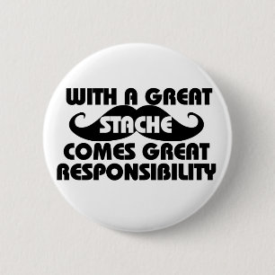 Badge Rond 5 Cm Avec un grand stache, les responsabilités sont gra