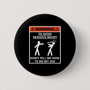Badge Rond 5 Cm Avertissement Ne me dites pas comment faire mon tr